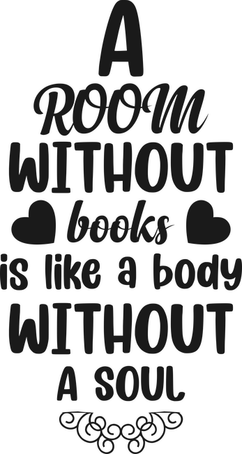 A Romm without Books is like a Body without a Soul
