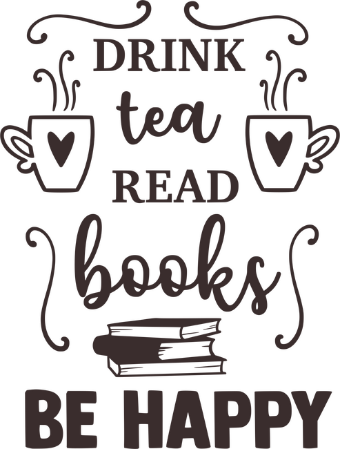 Drink tea read books be happy