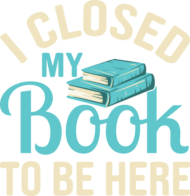 I closed my Book to be here