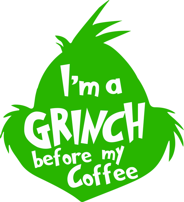 I'am a grinch before coffee
