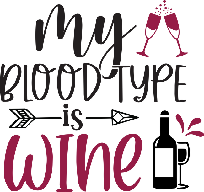 My bloodtype is wine
