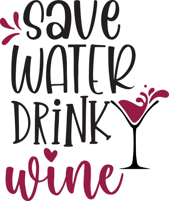Save water drink wine