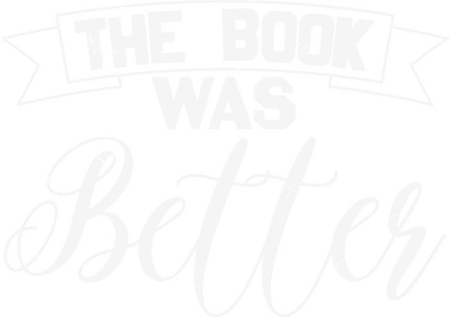 The Book Was Better