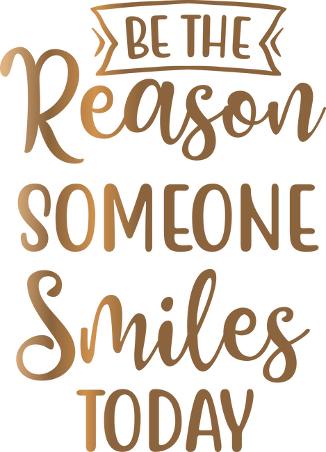 Be the reason someone smiles today