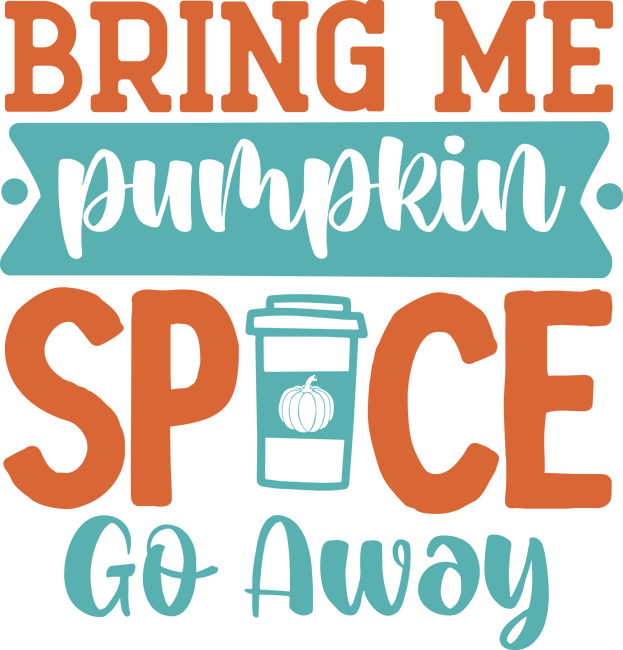 Bring me pumpkin spice go away