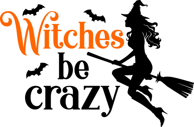 WITCHES BE CRAZY
