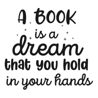 A Book is a Dream that you hold in your Hands