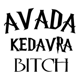 Avada Kedavra Bitch