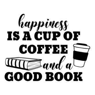 Happiness is a cup of Coffee and a Good Book