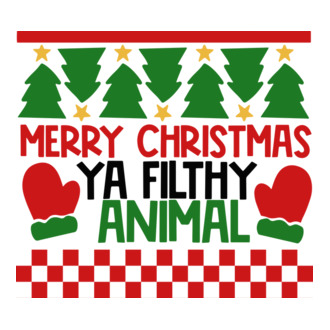 Merry Christmas Ya Filthy Animal