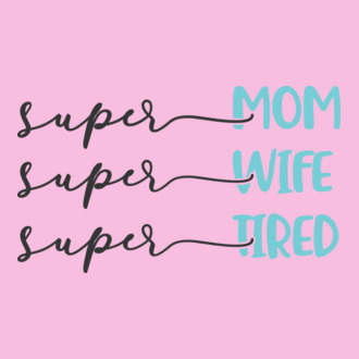 Super Mom Super Wife Super Tired