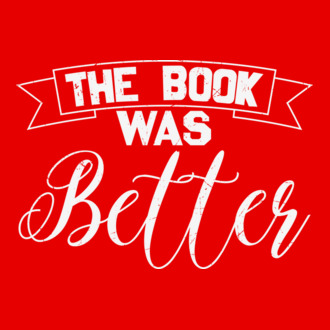 The Book Was Better